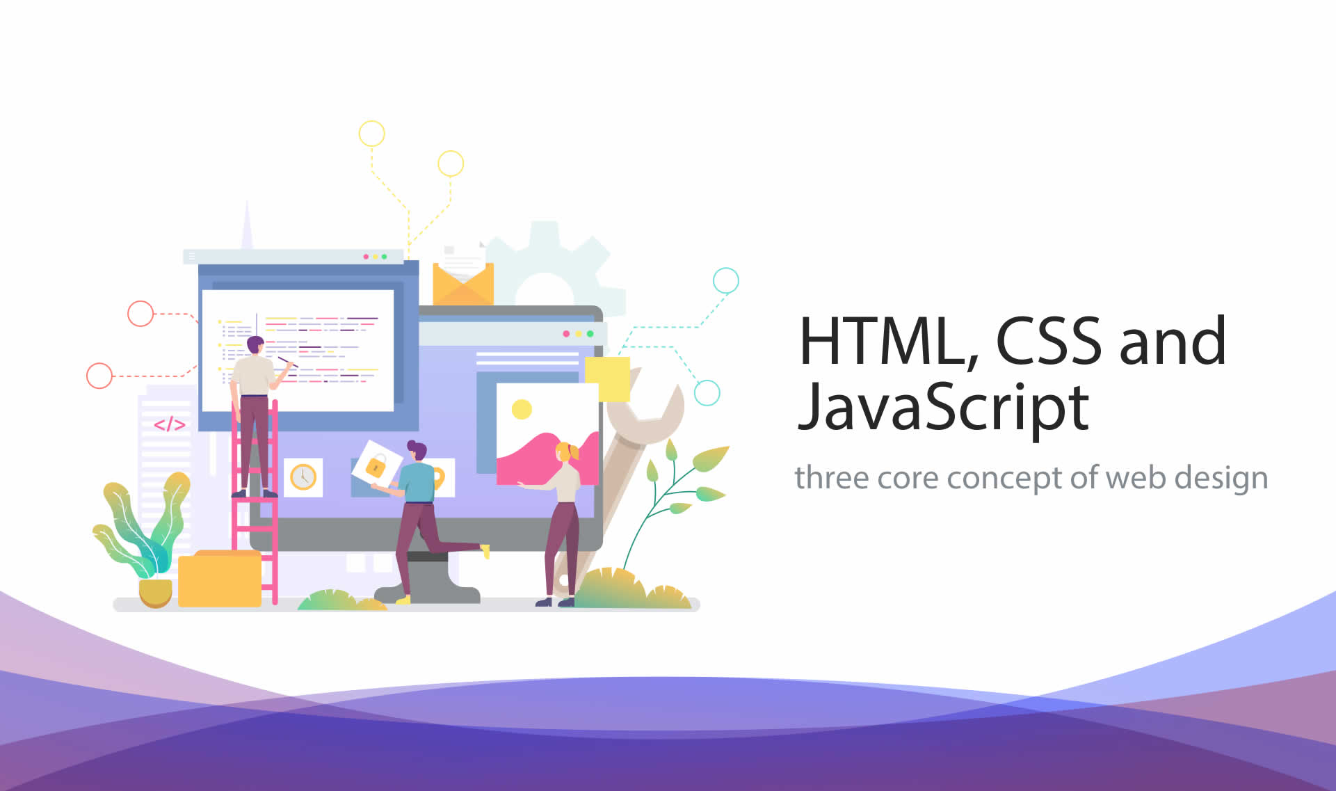 HTML, CSS and JavaScript, three core concept of web design